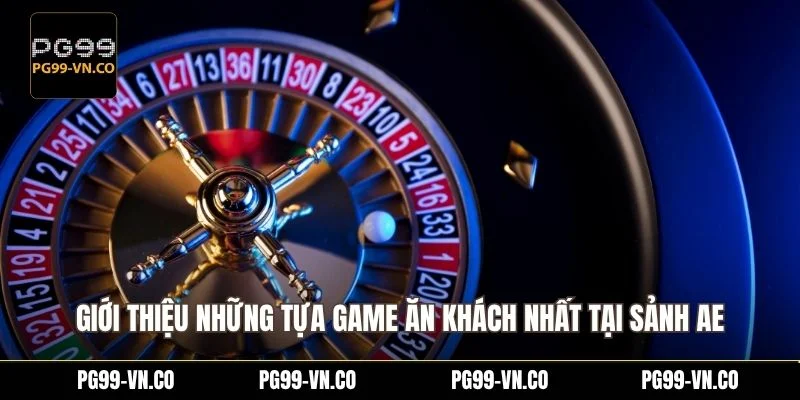 Giới thiệu những tựa game ăn khách nhất tại sảnh AE