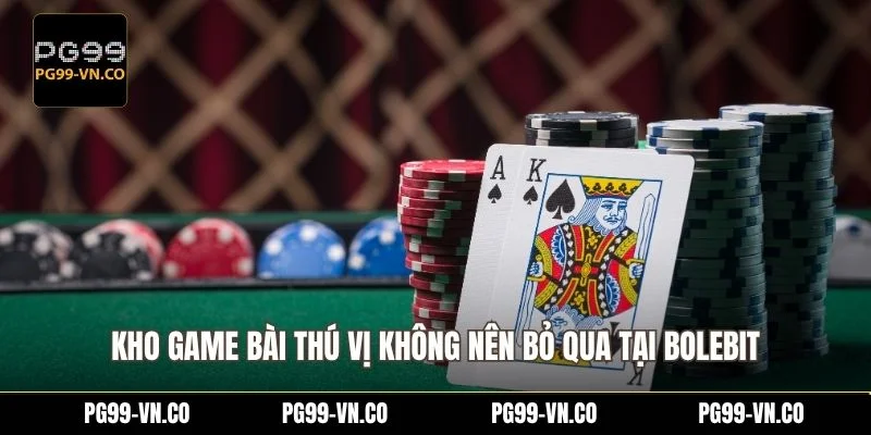 Kho game bài thú vị không nên bỏ qua tại Bolebit