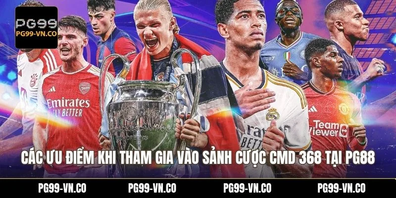 Các ưu điểm khi tham gia vào sảnh cược CMD 368 tại PG88