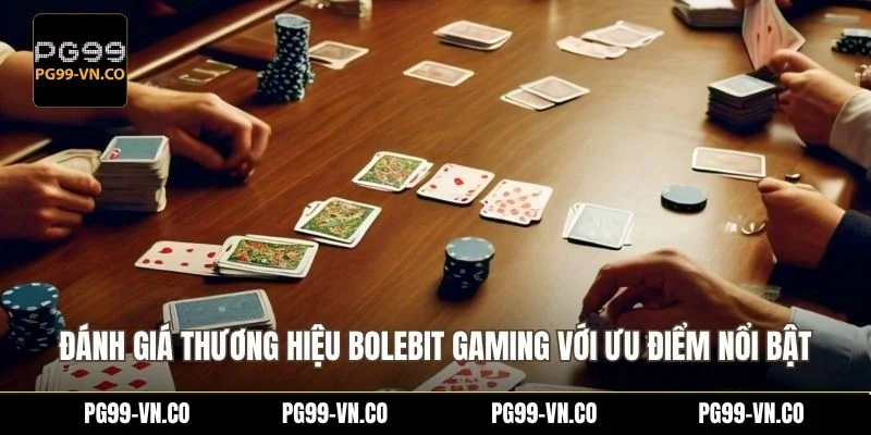 Đánh giá thương hiệu Bolebit Gaming với ưu điểm nổi bật