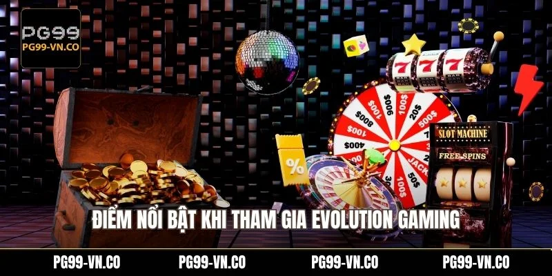 Điểm nổi bật khi tham gia Evolution Gaming