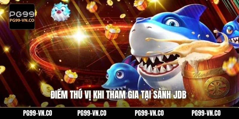 Điểm thú vị khi tham gia tại sảnh JDB 