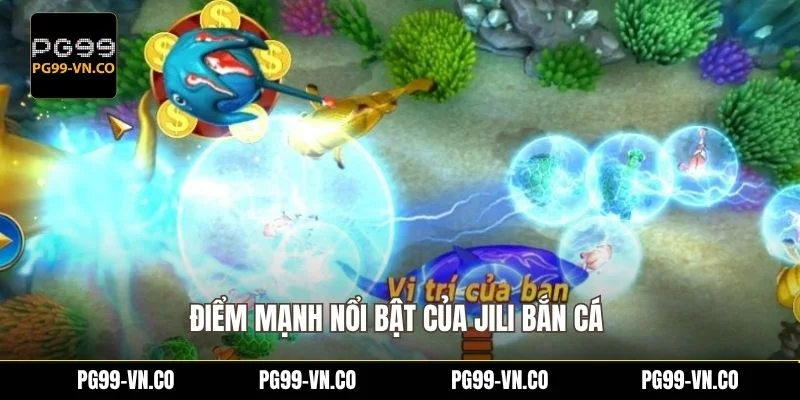 Điểm mạnh nổi bật của Jili bắn cá 