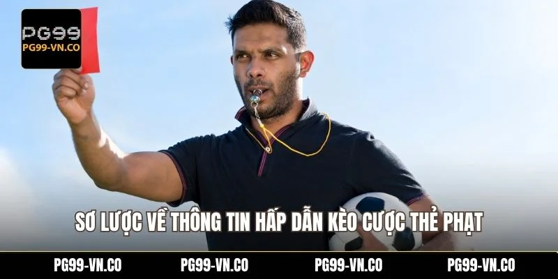 Sơ lược về thông tin hấp dẫn kèo cược thẻ phạt