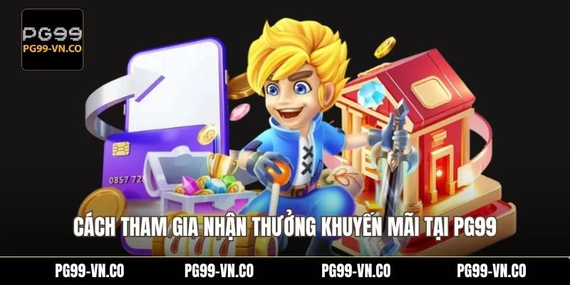 Cách tham gia nhận thưởng khuyến mãi tại PG99