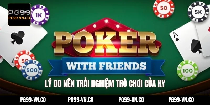 Lý do nên trải nghiệm trò chơi của KY