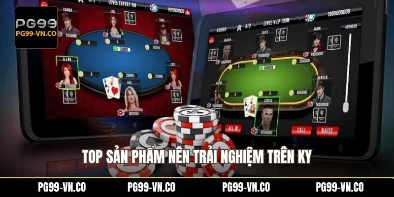 Top sản phẩm nên trải nghiệm trên KY