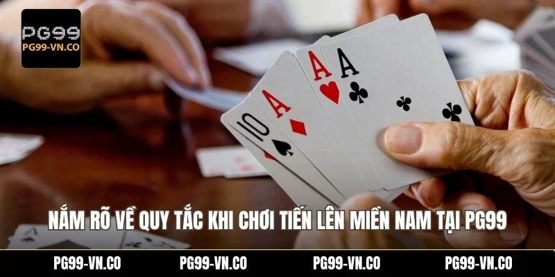 Nắm rõ về quy tắc khi chơi tiến lên miền Nam tại PG99
