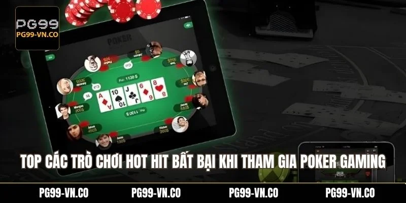 Top các trò chơi hot hit bất bại khi tham gia poker gaming