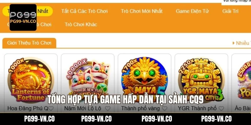 Sảnh Nổ Hũ CQ9 - Đổi Thưởng Khủng Với Jackpot Cao Tại PG99 3 Tổng hợp tựa game hấp dẫn tại sảnh CQ9