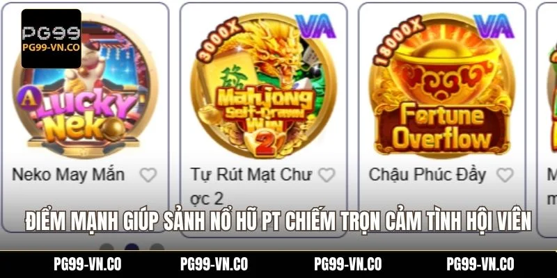 Điểm mạnh giúp sảnh nổ hũ PT chiếm trọn cảm tình hội viên