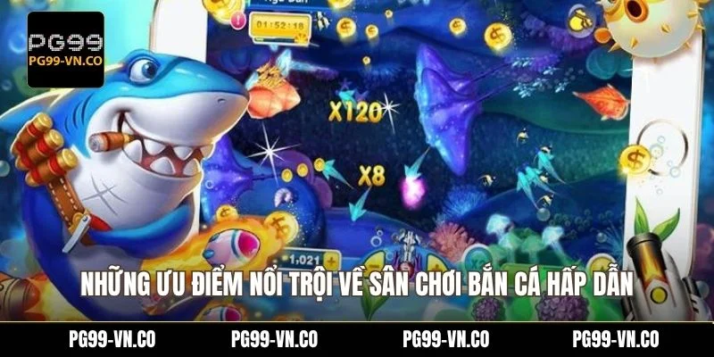 Những ưu điểm nổi trội về sân chơi bắn cá hấp dẫn