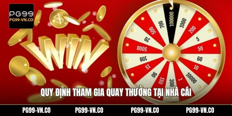 Vòng Quay May Mắn - Nhận Thưởng Hấp Dẫn Khi Tham Gia PG99 2 Quy định tham gia quay thưởng tại nhà cái